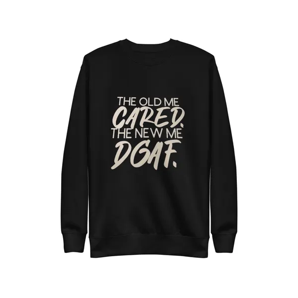 The Old Me Cared, The New Me DGAF
